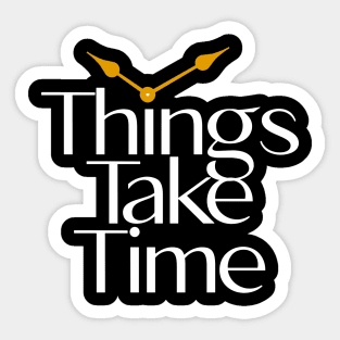 Funny things take time Sticker